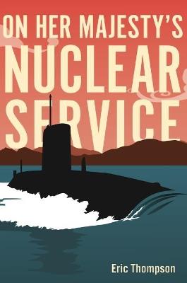 On Her Majesty's Nuclear Service - Eric Thompson - cover