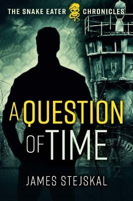 A Question of Time: A Cold War Spy Thriller - James Stejskal - cover