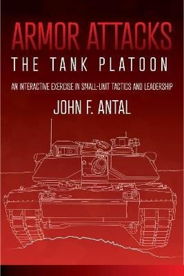 Armor Attacks: The Tank Platoon: an Interactive Exercise in Small-unit Tactics and Leadership - John Antal - cover