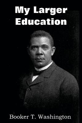 My Larger Education - Booker T Washington - cover