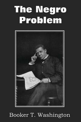 The Negro Problem - Booker T Washington,Charles W Chesnutt,T Thomas Fortune - cover