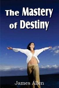 The Mastery of Destiny - James Allen - cover