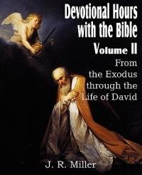 Devotional Hours with the Bible Volume II, from the Exodus Through the Life of David - J R Miller - cover