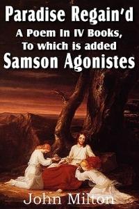Paradise Regain'd, a Poem in IV Books, to Which Is Added Samson Agonistes - John Milton - cover