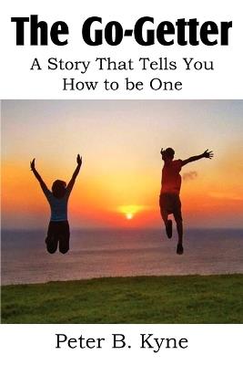 The Go-Getter, A Story That Tells You How to be One - Peter B Kyne - cover