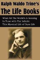 Ralph Waldo Trine'sThe Life Books - Ralph Waldo Trine - cover
