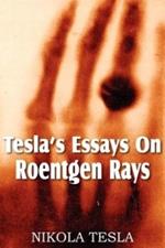 Tesla's Essays On Roentgen Rays