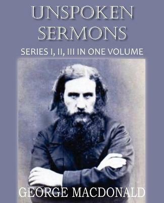 Unspoken Sermons Series I, II, and II - George MacDonald - cover