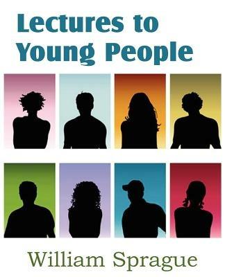 Lectures to Young People of William B. Sprague - William Sprague - cover