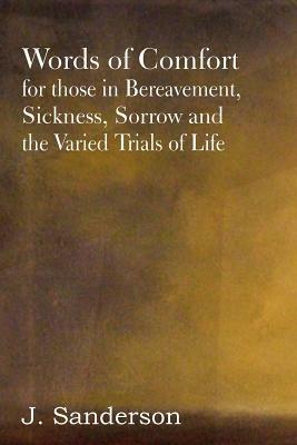 Words of Comfort for Those in Bereavement, Sickness, Sorrow and the Varied Trials of Life - cover