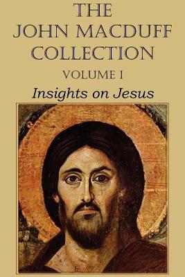 The John Macduff Collection - Volume I, Insights on Jesus - John Macduff - cover