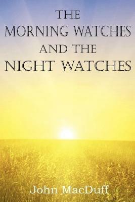 The Morning Watches and the Night Watches - John Macduff - cover