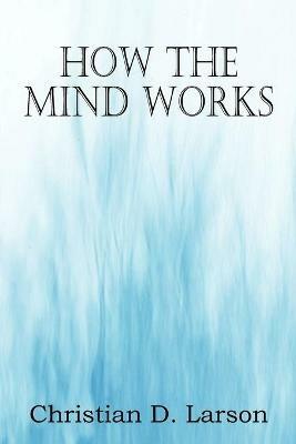 How The Mind Works - Christian D Larson - cover