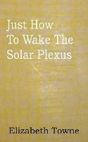 Just How to Wake the Solar Plexus