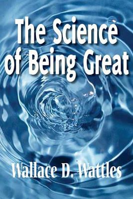 The Science of Being Great - Wallace D Wattles - cover