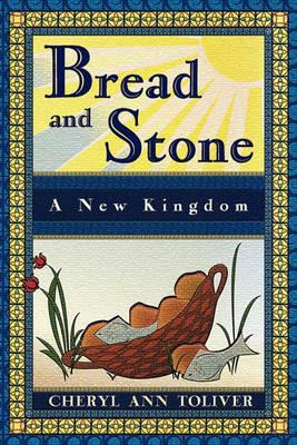 Bread and Stone: A New Kingdom - Cheryl Ann Toliver - cover