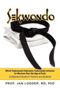 Sekwondo: World Taekwondo Federation Taekwondo Initiation for Novices Over the Age of Forty. a Didactical Guide for Trainers and - Lodder - cover