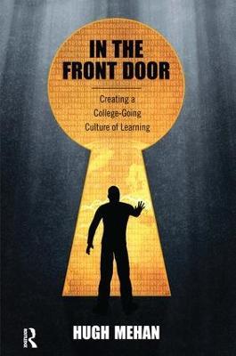 In the Front Door: Creating a College-Going Culture of Learning - Hugh Mehan - cover