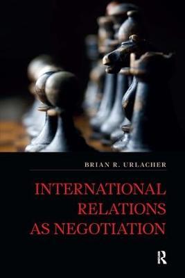 International Relations as Negotiation - Brian R Urlacher - cover