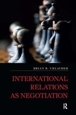 International Relations as Negotiation - Brian R Urlacher - cover