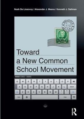 Toward a New Common School Movement - Noah De Lissovoy,Alexander J Means,Kenneth J. Saltman - cover