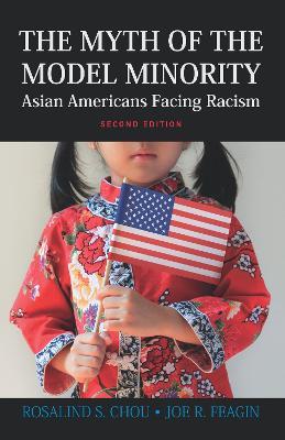 Myth of the Model Minority: Asian Americans Facing Racism, Second Edition - Rosalind S. Chou,Joe R. Feagin - cover