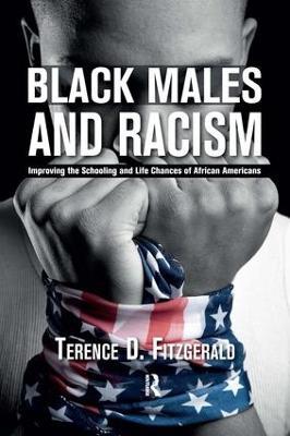 Black Males and Racism: Improving the Schooling and Life Chances of African Americans - Terence D. Fitzgerald - cover