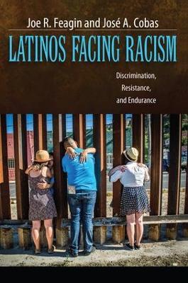 Latinos Facing Racism: Discrimination, Resistance, and Endurance - Joe R. Feagin,José A. Cobas - cover