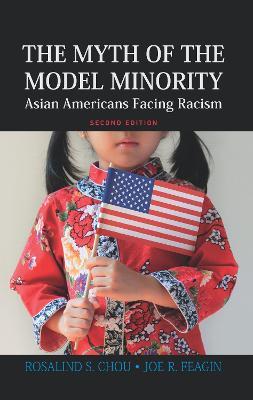 Myth of the Model Minority: Asian Americans Facing Racism, Second Edition - Rosalind S. Chou,Joe R. Feagin - cover