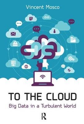To the Cloud: Big Data in a Turbulent World - Vincent Mosco - cover