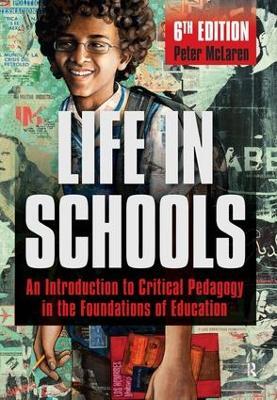 Life in Schools: An Introduction to Critical Pedagogy in the Foundations of Education - Peter McLaren - cover
