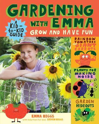 Gardening with Emma: Grow and Have Fun: A Kid-to-Kid Guide - Emma Biggs,Steven Biggs - cover