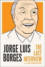 Jorge Luis Borges: The Last Interview