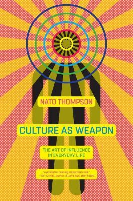 Culture as Weapon - Nato Thompson - cover