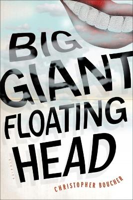 Big Giant Floating Head - Christopher Boucher - cover