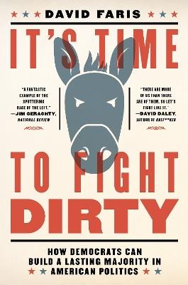 It's Time to Fight Dirty: How Democrats Can Build a Lasting Majority in American Politics - David Faris - cover