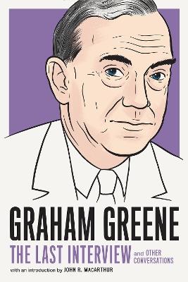Graham Greene: The Last Interview: And Other Conversations - Graham Greene - cover