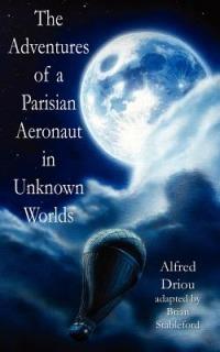 The Adventures Of A Parisian Aeronaut In The Unknown Worlds - Alfred Driou - cover