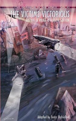 The Dominion of the World 4: The Victims Victorious - Gustave Le Rouge,Gustave Guitton - cover