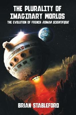 The Plurality of Imaginary Worlds: The Evolution of French Roman Scientifique - Brian Stableford - cover