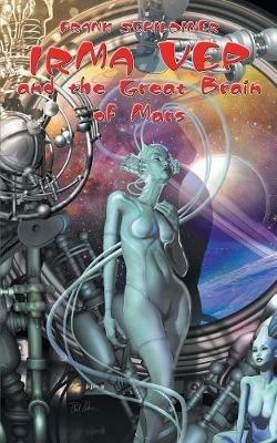 Irma Vep and the Great Brain of Mars - Frank Schildiner - cover