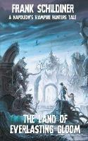 The Land of Everlasting Gloom: Napoleon's Vampire Hunters 3 - Frank Schildiner - cover