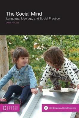 The Social Mind: Language, Ideology, and Social Practice - James Paul Gee - cover