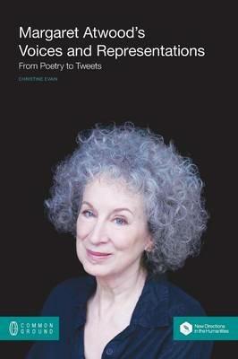 Margaret Atwood's Voices and Representations: From Poetry to Tweets - Christine Evain - cover