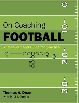 On Coaching Football: A Resource and Guide for Coaches - Thomas A Dean - cover