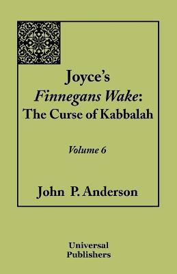 Joyce's Finnegans Wake: The Curse of Kabbalah Volume 6 - John P Anderson - cover