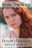 Outlaw's Daughter - Sherry Derr Wille - cover