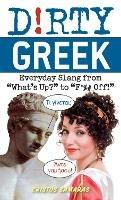 Dirty Greek: Everyday Slang from 'What's Up?' to 'F*%# Off' - Cristos Samaras - cover