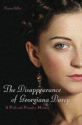 The Disappearance Of Georgiana Darcy: A Pride and Prejudice Mystery - Regina Jeffers - cover