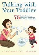 Talking With Your Toddler: 75 Fun Activities and Interactive Games that Teach Your Child to Talk